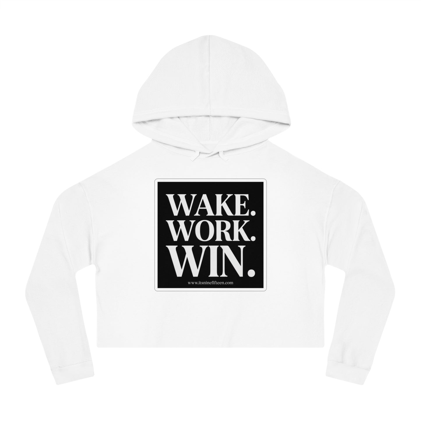 Cropped Hoodie — WAKE. WORK. WIN. Motivational Graphic Sweatshirt