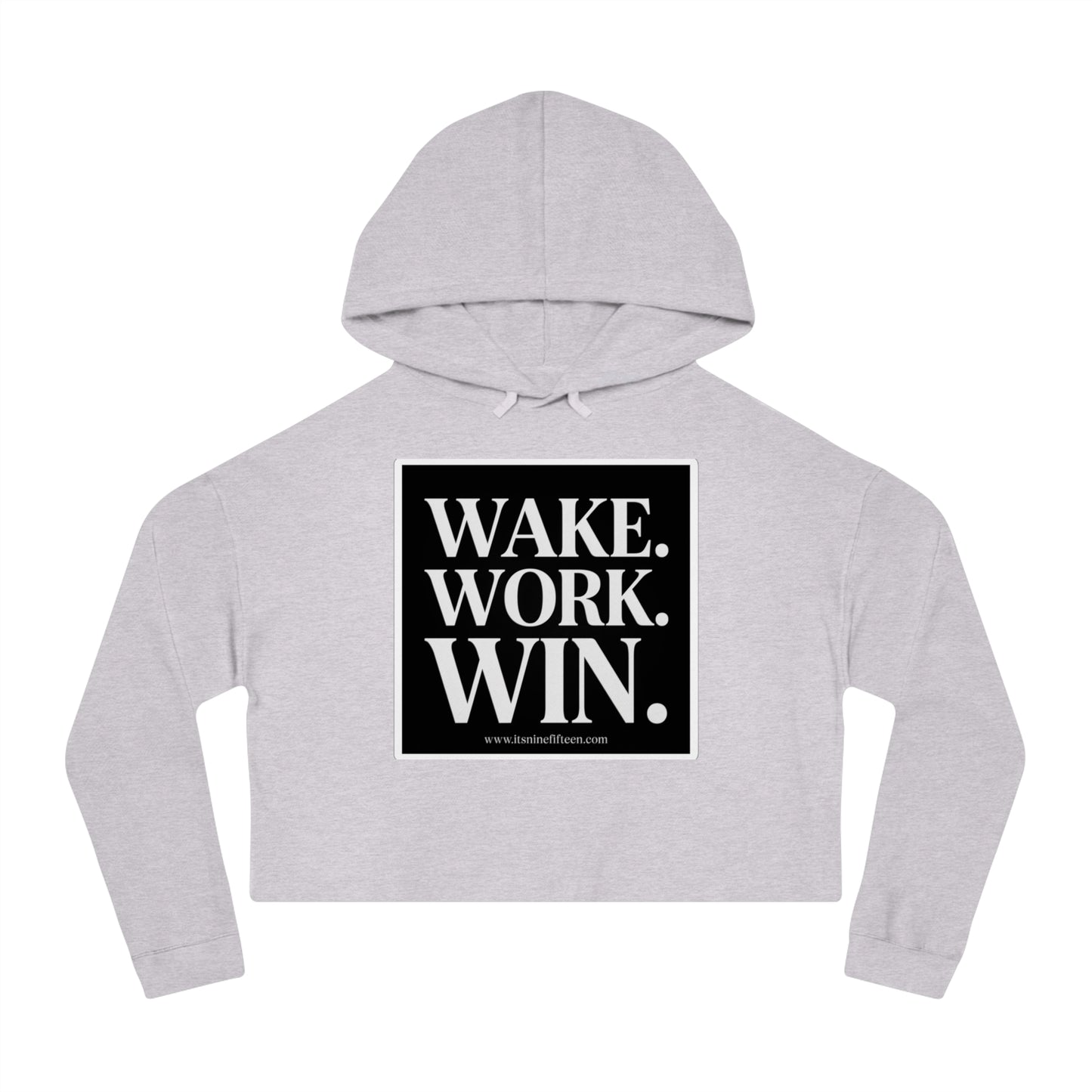 Cropped Hoodie — WAKE. WORK. WIN. Motivational Graphic Sweatshirt